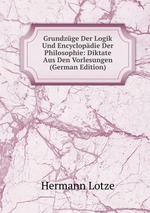 Grundzge Der Logik Und Encyclopdie Der Philosophie: Diktate Aus Den Vorlesungen (German Edition)