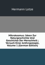 Mikrokosmus: Ideen Zur Naturgeschichte Und Geschichte Der Menschheit ; Versuch Einer Anthropologie, Volume 1 (German Edition)