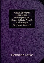 Geschichte Der Deutschen Philosophie Seit Kant. Diktate Aus D.Vorlesungen