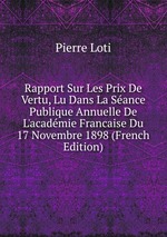 Rapport Sur Les Prix De Vertu, Lu Dans La Sance Publique Annuelle De L`acadmie Francaise Du 17 Novembre 1898 (French Edition)