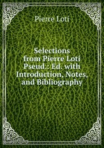 Selections from Pierre Loti Pseud.: Ed. with Introduction, Notes, and Bibliography