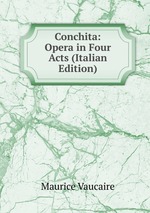 Conchita: Opera in Four Acts (Italian Edition)
