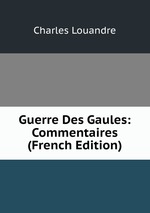 Guerre Des Gaules: Commentaires (French Edition)