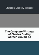 The Complete Writings of Charles Dudley Warner, Volume 13