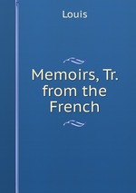 Memoirs, Tr. from the French