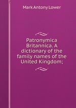 Patronymica Britannica. A dictionary of the family names of the United Kingdom;