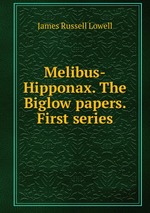 Melibus-Hipponax. The Biglow papers. First series