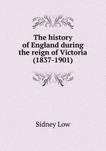 The history of England during the reign of Victoria (1837-1901)