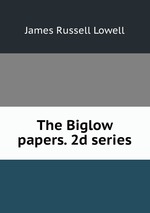 The Biglow papers. 2d series