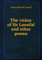 The vision of Sir Launfal and other poems
