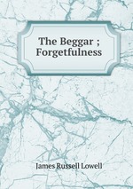 The Beggar ; Forgetfulness