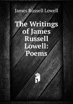 The Writings of James Russell Lowell: Poems