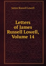 Letters of James Russell Lowell, Volume 14
