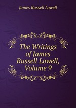 The Writings of James Russell Lowell, Volume 9