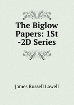 The Biglow Papers: 1St -2D Series