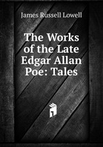 The Works of the Late Edgar Allan Poe: Tales