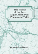 The Works of the Late Edgar Allan Poe: Poems and Tales