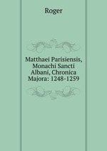 Matthaei Parisiensis, Monachi Sancti Albani, Chronica Majora: 1248-1259