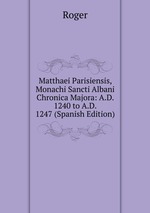 Matthaei Parisiensis, Monachi Sancti Albani Chronica Majora: A.D. 1240 to A.D. 1247 (Spanish Edition)