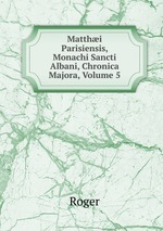 Matthi Parisiensis, Monachi Sancti Albani, Chronica Majora, Volume 5