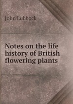 Notes on the life history of British flowering plants