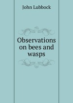 Observations on bees and wasps