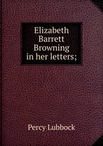 Elizabeth Barrett Browning in her letters;