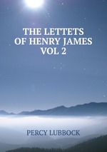 THE LETTETS OF HENRY JAMES VOL 2