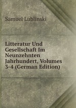 Litteratur Und Gesellschaft Im Neunzehnten Jahrhundert, Volumes 3-4 (German Edition)
