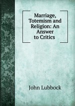 Marriage, Totemism and Religion: An Answer to Critics