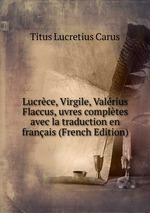 Lucrce, Virgile, Valrius Flaccus, uvres compltes avec la traduction en franais (French Edition)