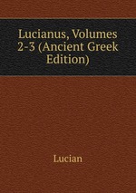 Lucianus, Volumes 2-3 (Ancient Greek Edition)