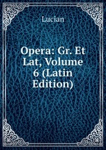 Opera: Gr. Et Lat, Volume 6 (Latin Edition)