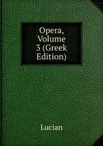 Opera, Volume 3 (Greek Edition)