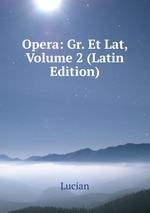Opera: Gr. Et Lat, Volume 2 (Latin Edition)