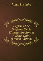 L`glise Et Le Seizime Sicle D`alexandre Borgia  Sixte-Quint (French Edition)