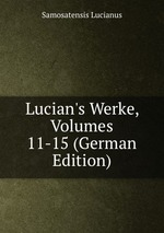 Lucian`s Werke, Volumes 11-15 (German Edition)