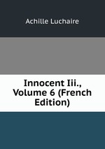 Innocent Iii., Volume 6 (French Edition)