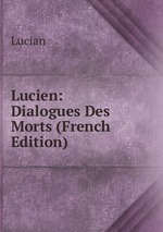 Lucien: Dialogues Des Morts (French Edition)