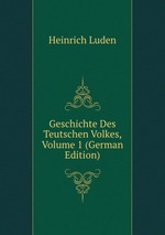 Geschichte Des Teutschen Volkes, Volume 1 (German Edition)