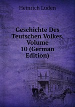 Geschichte Des Teutschen Volkes, Volume 10 (German Edition)