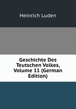 Geschichte Des Teutschen Volkes, Volume 11 (German Edition)