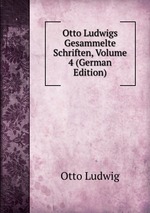 Otto Ludwigs Gesammelte Schriften, Volume 4 (German Edition)