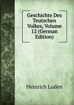 Geschichte Des Teutschen Volkes, Volume 12 (German Edition)