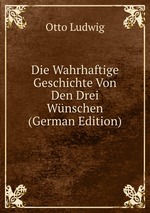 Die Wahrhaftige Geschichte Von Den Drei Wnschen (German Edition)