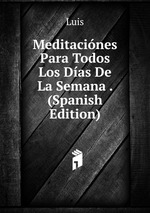 Meditacines Para Todos Los Das De La Semana . (Spanish Edition)