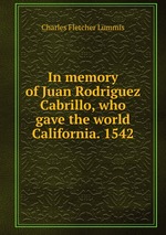 In memory of Juan Rodriguez Cabrillo, who gave the world California. 1542