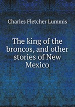 The king of the broncos, and other stories of New Mexico