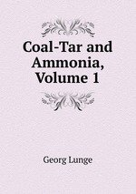Coal-Tar and Ammonia, Volume 1