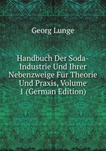 Handbuch Der Soda-Industrie Und Ihrer Nebenzweige Fr Theorie Und Praxis, Volume 1 (German Edition)